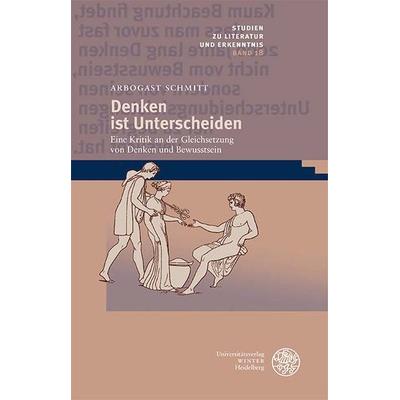 Denken ist Unterscheiden, Gebundene Ausgabe von Arbogast Schmitt, Universitätsverlag Winter GmbH Heidelberg, 978-3-8253-4711-6