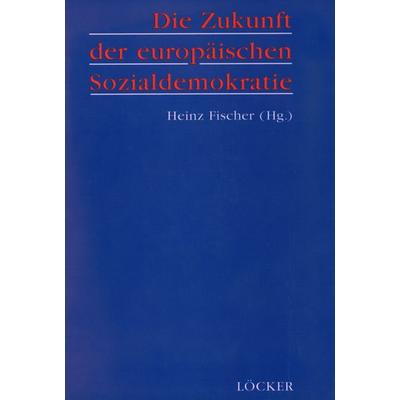 Die Zukunft der europäischen Sozialdemokratie, Gebundene Ausgabe von , Löcker Verlag, 978-3-85409-151-6