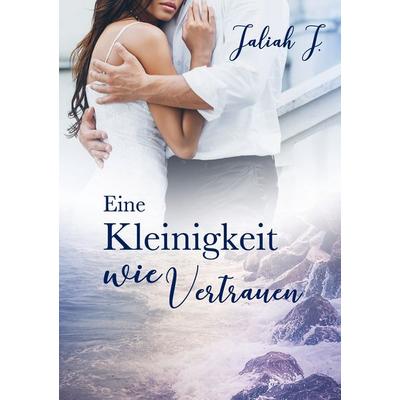 Eine Kleinigkeit wie Vertrauen, Taschenbuch von Jaliah J., BoD – Books on Demand