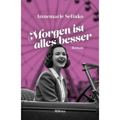 Morgen ist alles besser, Gebundene Ausgabe von Annemarie Selinko, Milena, 978-3-903460-48-5