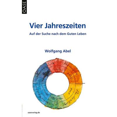 Vier Jahreszeiten, Taschenbuch von Wolfgang Abel, Oase, 978-3-88922-086-8