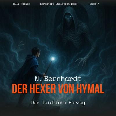 Der Hexer von Hymal, Buch VII: Der leidliche Herzog (Hörbuch) - N. Bernhardt, Audio, 9783962819460