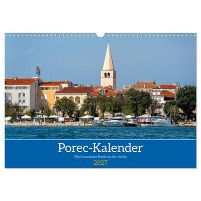 Porec Kalender - Die kroatische Stadt an der Adria (Wandkalender 2027 DIN A3 quer), CALVENDO Monatskalender
