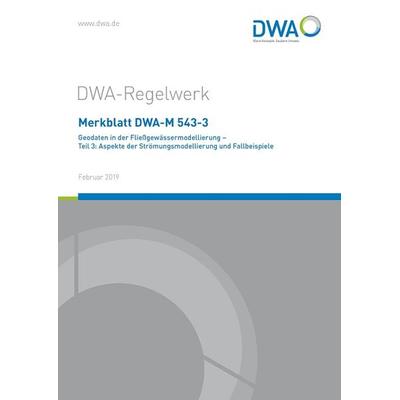 Merkblatt DWA-M 543-3 Geodaten in der Fließgewässermodellierung - Teil 3: Aspekte der Strömungsmodellierung und Fallbeispiele, Taschenbuch von