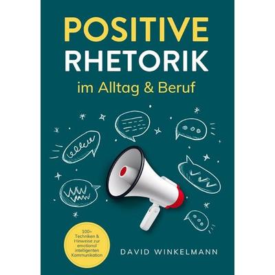 Positive Rhetorik im Alltag & Beruf, Taschenbuch von David Winkelmann, Klarwort Medien, 978-94-038-0208-4