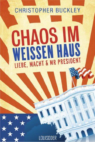Christopher Buckley - Chaos im Weißen Haus: Liebe, Macht & Mr. President - Preis vom 11.10.2026 15:43:13 h