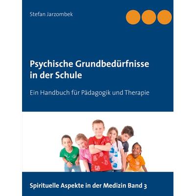 Psychische Grundbedürfnisse in der Schule, Taschenbuch von Stefan Jarzombek, BoD – Books on Demand, 978-3-7504-9666-8