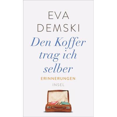 Den Koffer trag ich selber, Gebundene Ausgabe von Eva Demski, Insel
