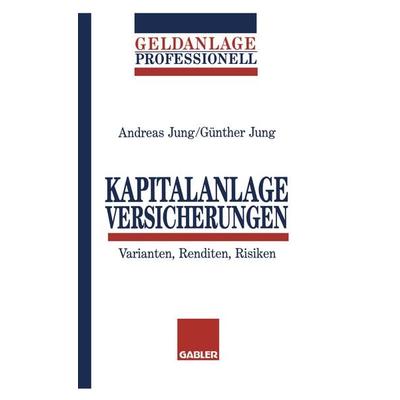 Kapitalanlage Versicherungen, Taschenbuch von Günther Jung, Betriebswirtschaftlicher Verlag Gabler, 978-3-409-14069-0
