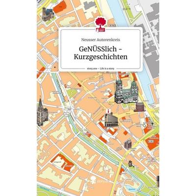 GeNÜSSlich -Kurzgeschichten. Life is a Story - story.one, Gebundene Ausgabe von Neusser Autorenkreis, Story.one publishing, 978-3-7115-1811-8