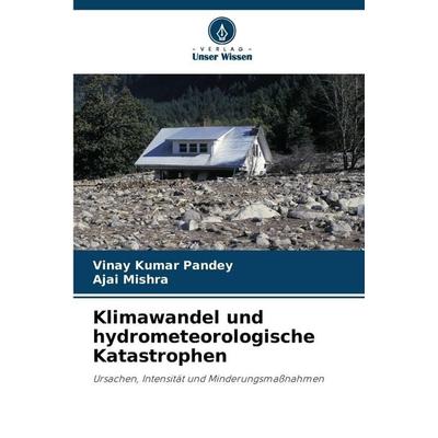 Klimawandel und hydrometeorologische Katastrophen, Taschenbuch von Vinay Kumar Pandey,Ajai Mishra, Verlag Unser Wissen, 978-620-9-28782-4