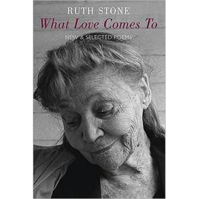 What Love Comes to, Taschenbuch von Ruth Stone, Pan macmillan Ltd., 978-1-85224-841-3