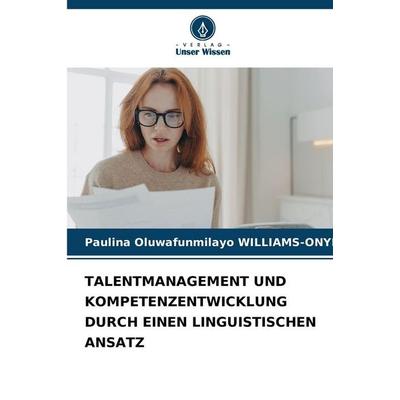 Talentmanagement und Kompetenzentwicklung Durch Einen Linguistischen Ansatz, Taschenbuch von Paulina Oluwafunmilayo WILLIAMS-ONYEJI, Verlag Unser