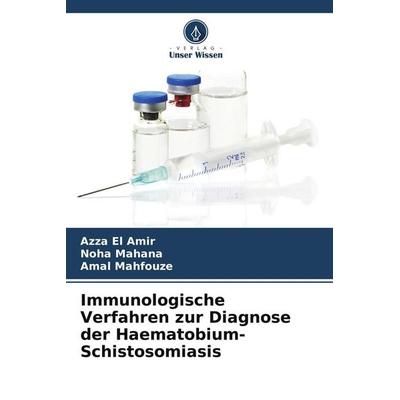 Immunologische Verfahren zur Diagnose der Haematobium-Schistosomiasis, Taschenbuch von Azza El Amir,Noha Mahana,Amal Mahfouze, Verlag Unser Wissen,
