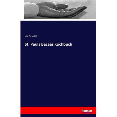 St. Pauls Bazaar Kochbuch, Taschenbuch von Ida Stiefel, Hansebooks, 978-3-7428-9623-0