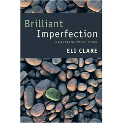 Brilliant Imperfection: Grappling with Cure, Ratgeber von Eli Clare