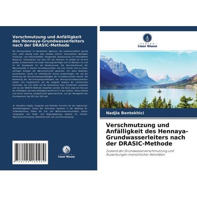 Verschmutzung und Anfälligkeit des Hennaya-Grundwasserleiters nach der DRASIC-Methode, Taschenbuch von Nadjla Bentekhici,Sid-Ahmed Bellal, Verlag