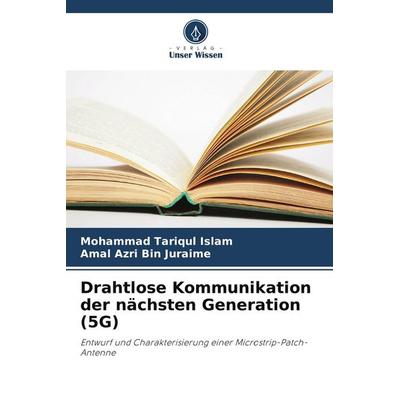 Drahtlose Kommunikation der nächsten Generation (5G), Taschenbuch von Mohammad Tariqul Islam,Amal Azri Bin Juraime, Verlag Unser Wissen,
