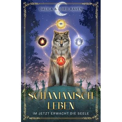 Schamanisch leben: Im Jetzt erwacht die Seele, Gebundene Ausgabe von Dalila, Nova MD, 978-3-690-28906-1