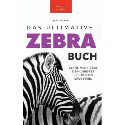 Zebras The Ultimate Zebra Book for Kids / Zebras Das Ultimative Zebrabuch für Kids, Gebundene Ausgabe von Jenny Kellett, Bellanova Books,
