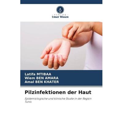 Pilzinfektionen der Haut, Taschenbuch von Latifa Mtibaa,Wiem Ben Amara,Amal Ben Khater, Verlag Unser Wissen, 978-620-5-35357-8