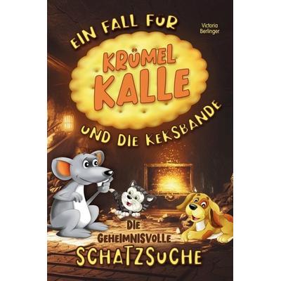 Die geheimnisvolle Schatzsuche - Ein Fall für Krümel Kalle und die Keksbande, Taschenbuch von Victoria Berlinger, Tredition, 978-3-384-02611-8