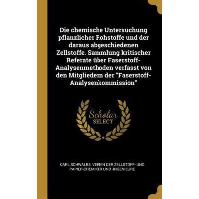 Die chemische Untersuchung pflanzlicher Rohstoffe und der daraus abgeschiedenen Zellstoffe. Sammlung kritischer Referate über