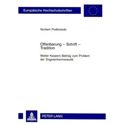 Offenbarung - Schrift - Tradition- Walter Kaspers Beitrag zum Problem der Dogmenhermeneutik, Sachbücher von Norbert Podhorecki