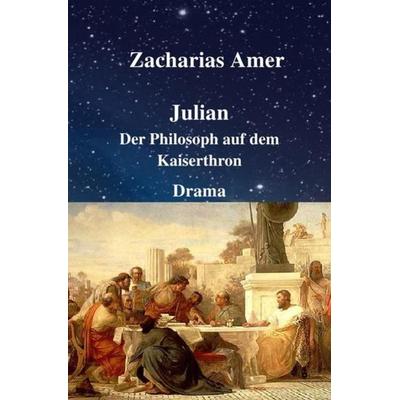 Julian - Der Philosoph auf dem Kaiserthron, Taschenbuch von Zacharias Amer, Epubli, 978-3-7450-8851-9