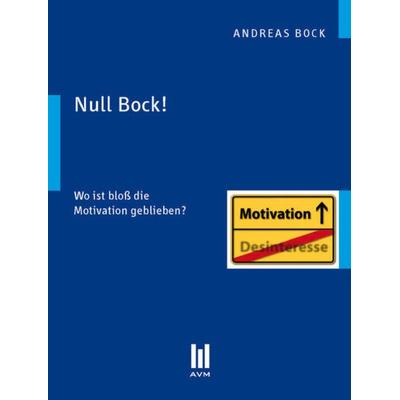 Null Bock!, Taschenbuch von Andreas Bock, Akademische Verlagsgemeinschaft München, 978-3-86924-732-8