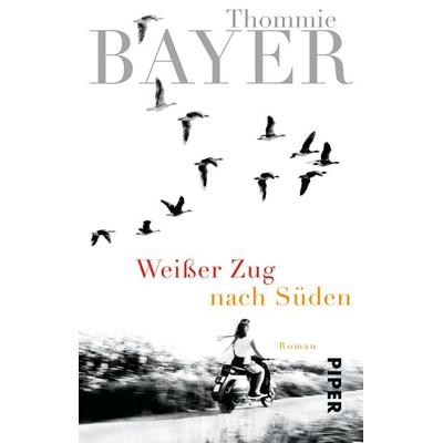 Weißer Zug nach Süden, Taschenbuch von Thommie Bayer, Piper Taschenbuch