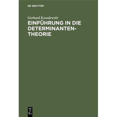 Einführung in die Determinantentheorie, Gebundene Ausgabe von Gerhard Kowalewski, De Gruyter, 978-3-11-234243-5