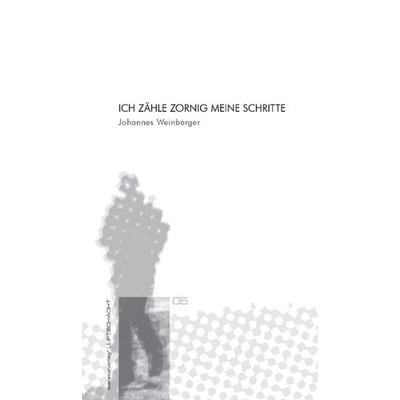 Ich zähle zornig meine Schritte, Taschenbuch von Johannes Weinberger, Luftschacht Verlag, 978-3-902373-04-5