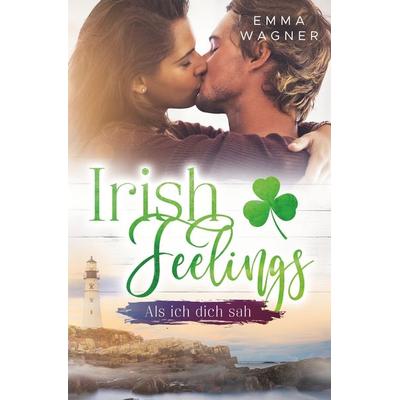 Irish Feelings - Als ich dich sah, Taschenbuch von Emma Wagner, Tolino media, 978-3-7592-6264-6