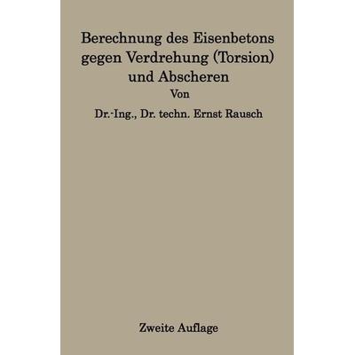 Berechnung des Eisenbetons gegen Verdrehung (Torsion) und Abscheren, Taschenbuch von Ernst Rausch, Springer Berlin, 978-3-662-36216-7