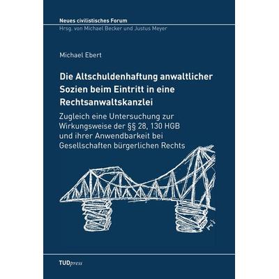 Die Altschuldenhaftung anwaltlicher Sozien beim Eintritt in eine Rechtsanwaltskanzlei, Taschenbuch von Michael Ebert, TUDpress, 978-3-95908-009-5