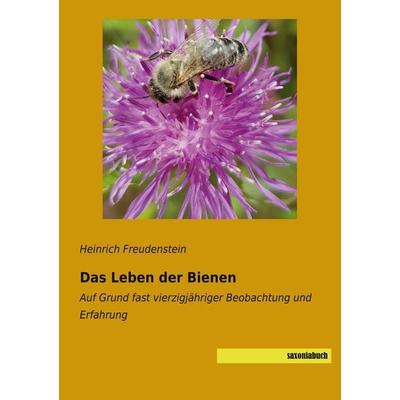 Das Leben der Bienen, Taschenbuch von Heinrich Freudenstein, Saxoniabuch.de, 978-3-95770-710-9