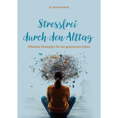 Stressfrei durch den Alltag, Taschenbuch von Burkard Weth, Shaker Media, 978-3-9890307-4-9
