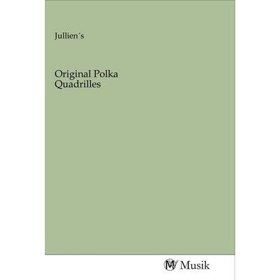 Original Polka Quadrilles, Taschenbuch von , MV-Musik, 978-3-96877-161-8