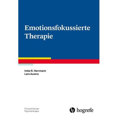 Emotionsfokussierte Therapie, Taschenbuch von Imke Herrmann,Lars Auszra, Hogrefe Verlag, 978-3-8017-2897-7