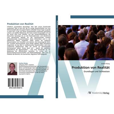Produktion von Realität, Taschenbuch von Jochen Hung, AV Akademikerverlag, 978-3-639-39367-5