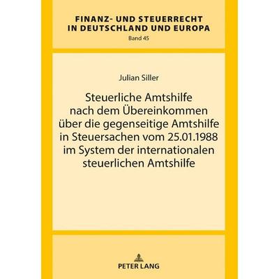 Steuerliche Amtshilfe nach dem Übereinkommen über die gegenseitige Amtshilfe in Steuersachen vom 25.01.1988 im System der internationalen steuerlichen