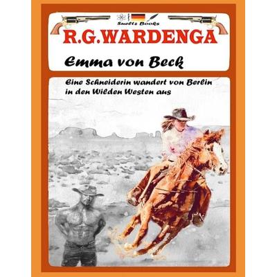 Emma von Beck - Eine Schneiderin wandert von Berlin in den Wilden Westen aus, Taschenbuch von R.G. Wardenga,Uwe H. Sültz,Renate Sültz, BoD – Books on