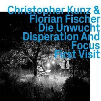 Die Unwucht,Disperation and Focus,First Visit - Christopher Kunz,Florian Fischer, CD