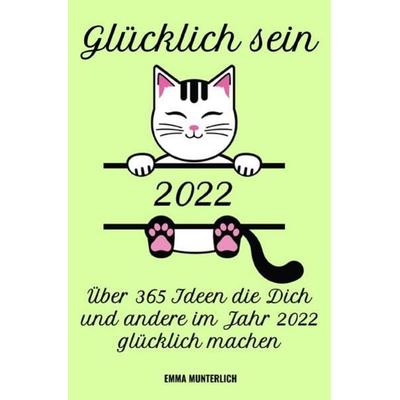 Glücklich sein 2022, Taschenbuch von Emma Munterlich, Epubli, 978-3-7549-2938-4