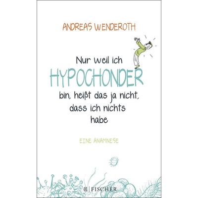 Nur weil ich Hypochonder bin, heißt das ja nicht, dass ich nichts habe, Paperback von Andreas Wenderoth, Fischer Taschenbuch Verlag