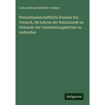 Naturwissenschaftliche Romane Ein Versuch, die Lehren der Naturkunde im Gewande der Unterhaltungslectüre zu verbreiten, Gebundene Ausgabe von Carl