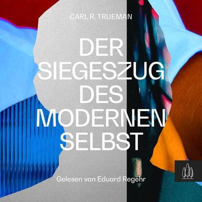 Der Siegeszug des modernen Selbst - Carl R. Trueman, 9783949998478