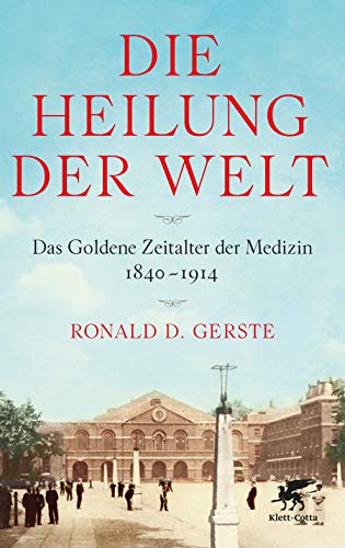 Gerste, Ronald D. - Die Heilung der Welt: Das Goldene Zeitalter der Medizin 1840-1914 - Preis vom 11.10.2026 03:10:56 h