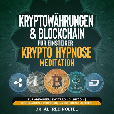 Kryptowährungen & Blockchain für Einsteiger - Krypto Hypnose/Meditation - Alfred Pöltel, Audio, 9783986468644